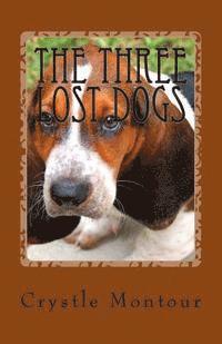 bokomslag The Three Lost Dogs: By: Crystle Jo Montour