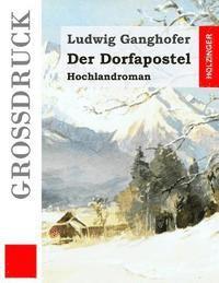 bokomslag Der Dorfapostel (Großdruck): Hochlandroman