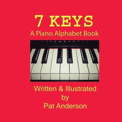 Pat Anderson - 7 Keys A Piano Alphabet Book, Häftad