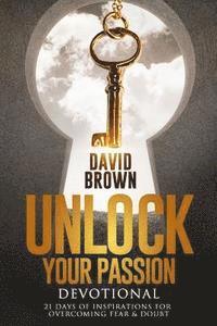 bokomslag Unlock Your Passion Devotional: 21 Days of Inspirations for Overcoming Fear & Doubt