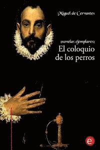 Miguel De Cervantes - El coloquio de los perros: (Novelas ejemplares), Häftad