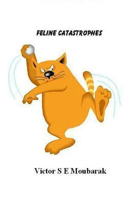 Victor S. E. Moubarak - Feline Catastrophes, Häftad