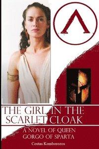 bokomslag The Girl in the Scarlet Cloak: A Novel of Queen Gorgo of Sparta
