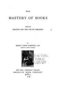 bokomslag The mastery of books, hints on reading and the use of libraries