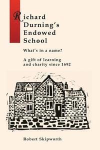 bokomslag Richard Durning's Endowed School - What's in a Name?: A History of the School written for children and young people.
