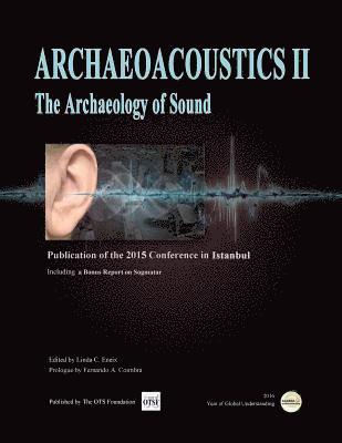 Linda C. Eneix - Archaeoacoustics II: Publication of proceedings from the second international conference on the Archaeology of Sound, Häftad