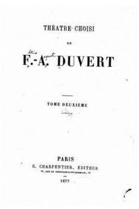 Theatre Choisi de F.-A. Duvert - Tome II 1