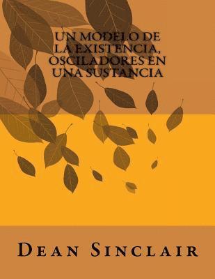bokomslag Un Modelo de la Existencia, Osciladores en una Sustancia