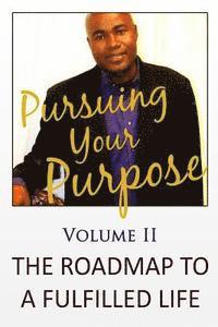 bokomslag Pursuing Your Purpose II: The Roadmap To A Fulfilled Life