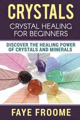 bokomslag Crystals: Crystal Healing for Beginners, Discover the Healing Power of Crystals and Minerals