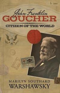 bokomslag John Franklin Goucher: Citizen Of The World