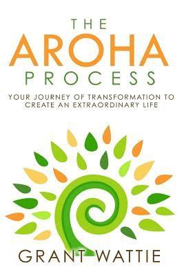 bokomslag The Aroha Process: Your Journey of Transformation to Create an Extraordinary Life