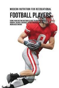 Correa (Certified Sports Nutritionist) - Modern Nutrition for Recreational Football Players: Using Your Resting Metabolic Rate to Enhance Muscle Growth, Reduce Soreness after Training, and Ha, Häftad