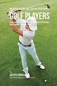 Correa (Certified Sports Nutritionist) - Modern Nutrition for Recreational Golf Players: Using Your Resting Metabolic Rate to Improve Performance, Reduce Cramps, and Last Longer, Häftad
