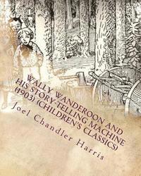 bokomslag Wally Wanderoon and His Story-Telling Machine (1903) (Children's Classics)