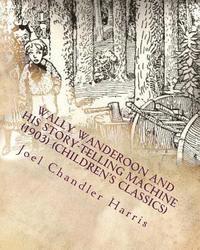 Joel Chandler Harris - Wally Wanderoon and His Story-Telling Machine (1903) (Children's Classics), Häftad