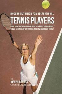 Correa (Certified Sports Nutritionist) - Modern Nutrition for Recreational Tennis Players: Using Your Resting Metabolic Rate to Improve Performance, Reduce Soreness after Training, and Have I, Häftad