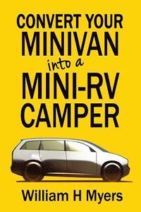 bokomslag Convert your Minivan into a Mini RV Camper: How to convert a minivan into a comfortable minivan camper motorhome for under $200