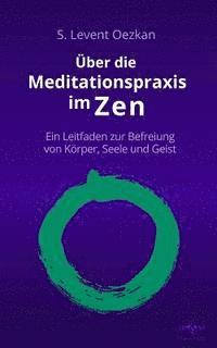 bokomslag Über die Meditationspraxis im Zen: Ein Leitfaden zur Befreiung von Körper, Seele und Geist