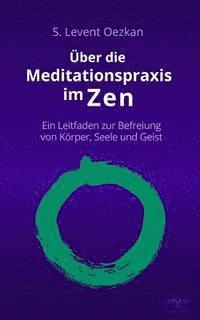 bokomslag Über die Meditationspraxis im Zen: Ein Leitfaden zur Befreiung von Körper, Seele und Geist