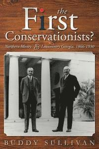 bokomslag The First Conservationists?: Northern Money and Lowcountry Georgia, 1866-1930