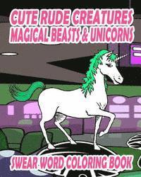 bokomslag Swear Word Coloring Book: Cute Rude Creatures ... Magical Beasts & Unicorns