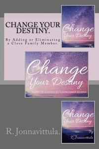 bokomslag Change your destiny.: By Adding or Eliminating a Close Family Member.