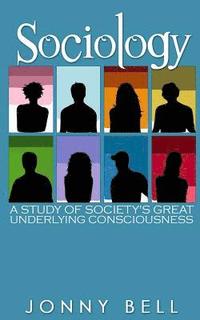 bokomslag Sociology: A Study of Society's Great Underlying Consciousness: Research and Applications