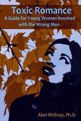 Toxic Romance: A Guide for Young Women Involved with the Wrong Men 1