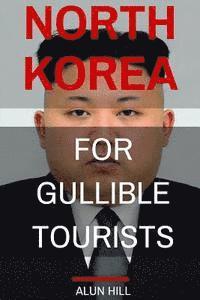 bokomslag North Korea For Gullible Tourists