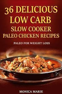 bokomslag 36 Delicious Low Carb Slow Cooker Paleo Chicken Recipes: Paleo Chicken Recipes For Weight Loss