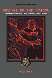 bokomslag Disciple of the Dragon: Reflections of Bruce Lee Student, Steve Golden