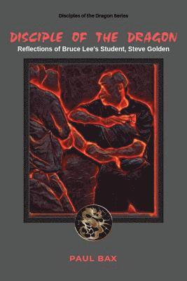 bokomslag Disciple of the Dragon: Reflections of Bruce Lee Student, Steve Golden
