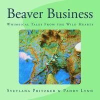 bokomslag Beaver Business: Whimsical Tales From the Wild Hearts