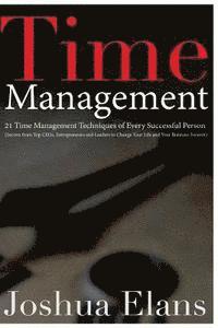 bokomslag Time Management: 21 Time Management Techniques of Every Successful Person (Secrets From Top CEOs, Entrepreneurs and Leaders to Change Y