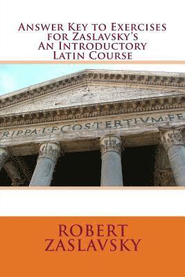 Answer Key to Exercises for Zaslavsky's An Introductory Latin Course 1