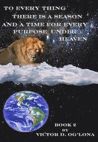 Victor D. Og'lona, Alan D. Koebel Jr - To Everything There is a Season And a Time to Every Purpose Under Heaven!: Book 2 fo 2, Häftad