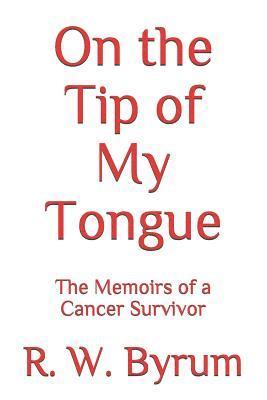 bokomslag On the Tip of My Tongue: The Memoirs of a Cancer Survivor