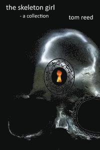 Tom Reed - The skeleton girl: a collection, Häftad