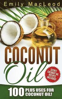 bokomslag Coconut Oil: 100 Plus Uses for Coconut Oil! Learn all the Amazing Health Benefits and the Many Secrets for Coconut Oil (Secret Coco