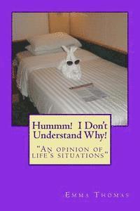 Hummm! I Don't Understand Why!: 'An opinion of life's situations' 1