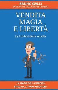 bokomslag Vendita, magia e liberta': La magia della vendita spiegata ai non-venditori