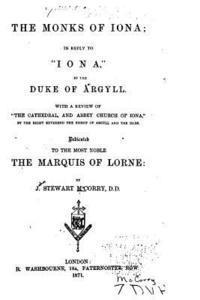 bokomslag The Monks of Iona, In Reply to Iona, by the Duke of Argyll