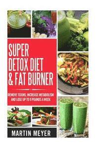 Super Ditox Diet & Fat Burner: Remove Toxins, Increase Metabolism and Lose up to 9 Pounds a Week with proven methods 1