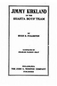 Hugh S. Fullerton - Jimmy Kirkland of the Shasta Boys' Team, Häftad