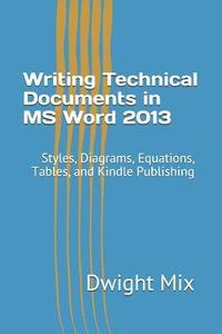 bokomslag Writing Technical Documents in MS Word 2013: Styles, Diagrams, Equations, Tables, and Kindle Publishing