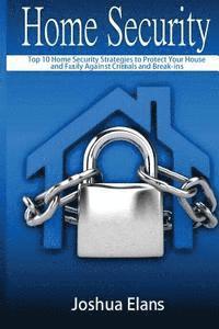 bokomslag Home Security: Top 10 Home Security Strategies to Protect Your House and Family Against Criminals and Break-ins