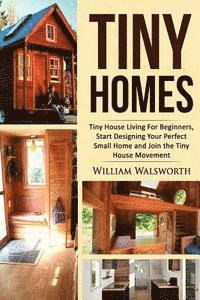 bokomslag Tiny Homes: Tiny House Living for Beginners, Start Designing Your Perfect Small Home and Join the Tiny House Movement