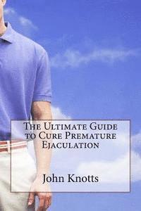 bokomslag The Ultimate Guide to Cure Premature Ejaculation