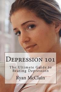 bokomslag Depression 101: The Ultimate Guide to Beating Depression